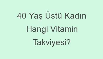 Vitamin Takviyeleri: Hangi Yaş Grubuna Uygundur?